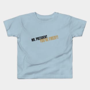 Mr President You're Fired 2 Kids T-Shirt